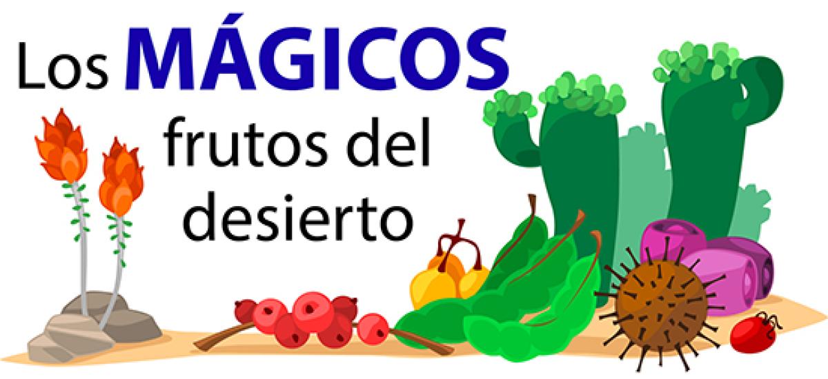 Los magicos frutos del desierto